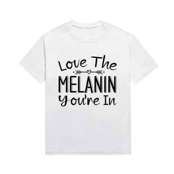 Обичам меланин, в която се намирате, тениски със слоган, Дамски летни блузи с къс ръкав и кръгло деколте, риза по поръчка за жени